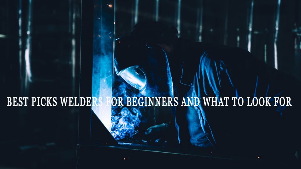 Best PICKS Welders for Beginners and What to Look For