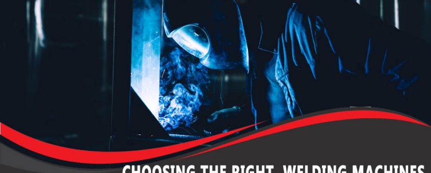 Choosing the Right Welding Machines for Your Welding Project