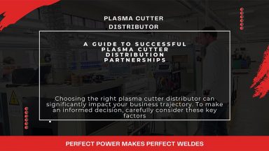 A Guide to Successful Plasma Cutter Distribution Partnerships - Plasma Cutter Distributor