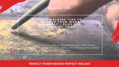 Stick Welding Tips To Improve Your Work Sincerely – Plus Our 12 Welding Tricks